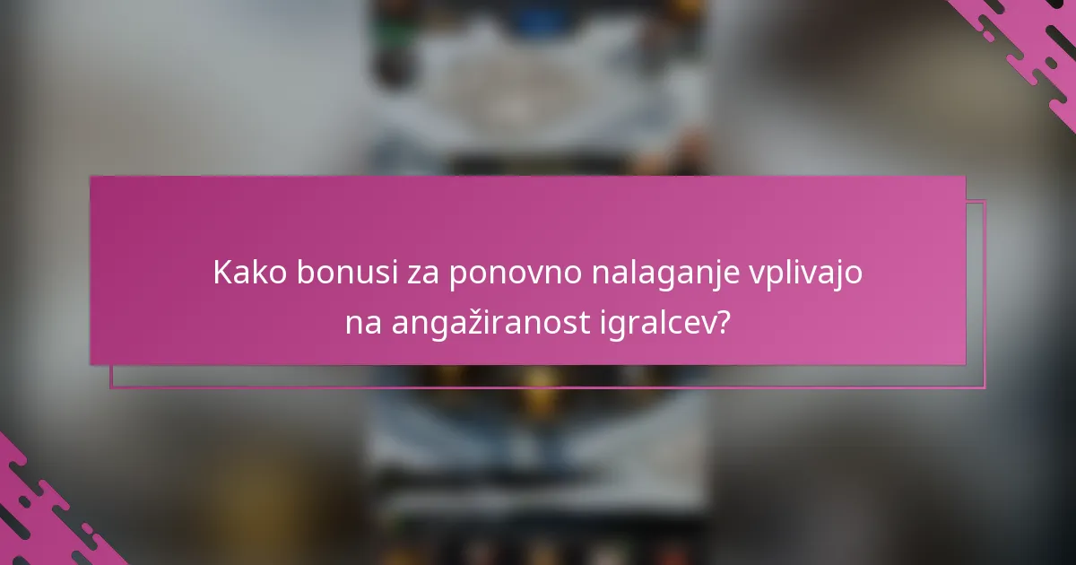 Kako bonusi za ponovno nalaganje vplivajo na angažiranost igralcev?