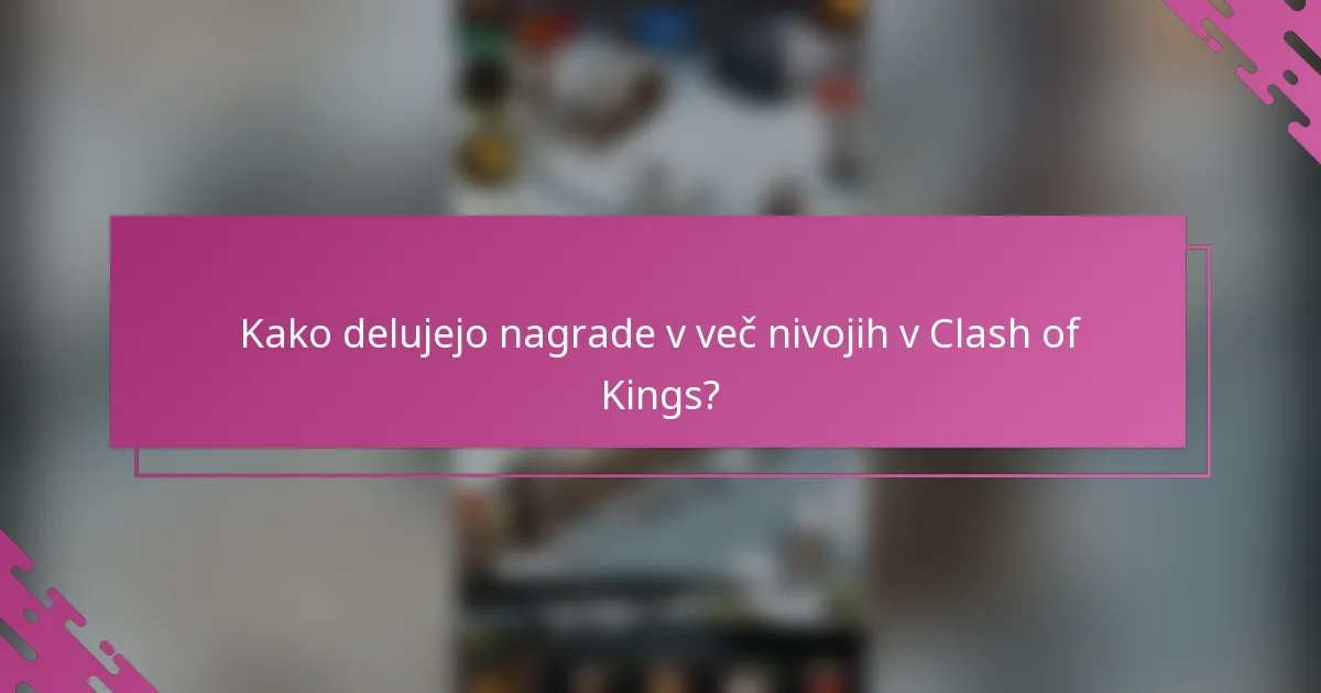 Kako delujejo nagrade v več nivojih v Clash of Kings?