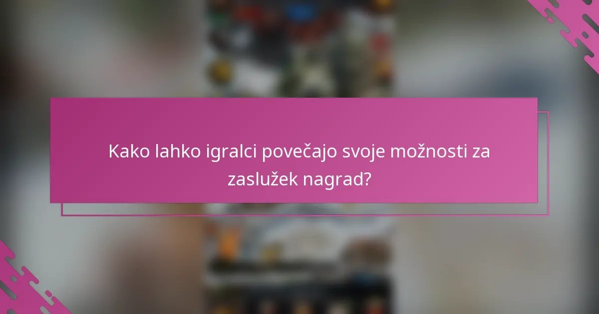 Kako lahko igralci povečajo svoje možnosti za zaslužek nagrad?