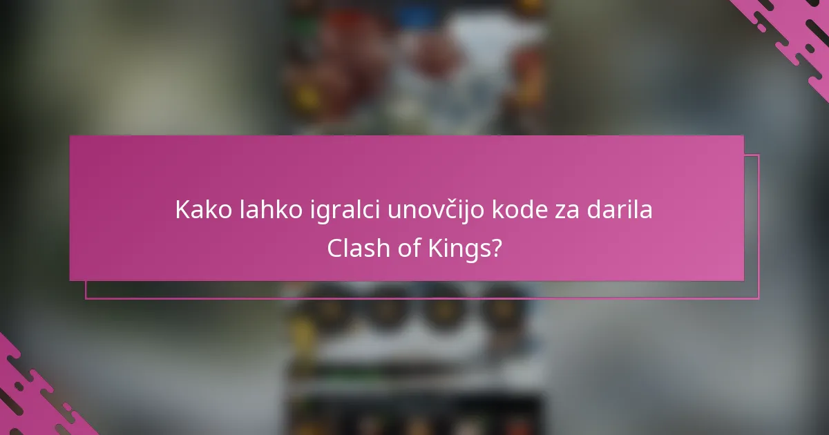 Kako lahko igralci unovčijo kode za darila Clash of Kings?