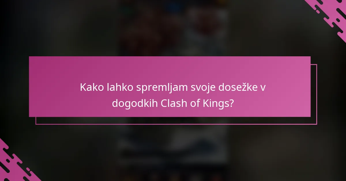 Kako lahko spremljam svoje dosežke v dogodkih Clash of Kings?