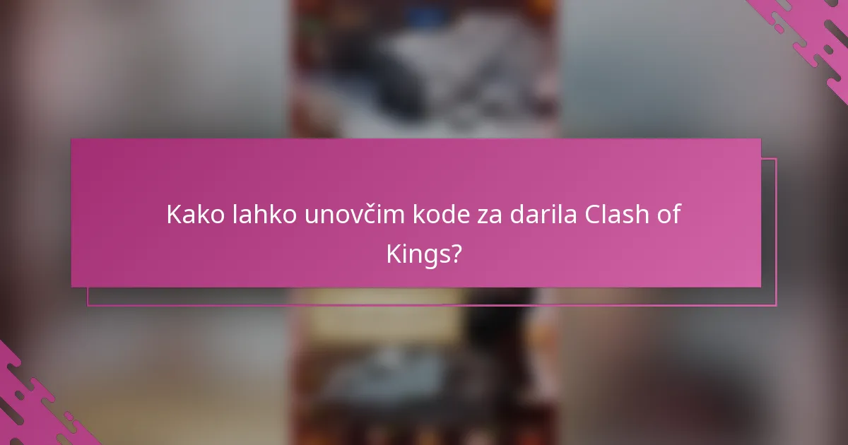 Kako lahko unovčim kode za darila Clash of Kings?