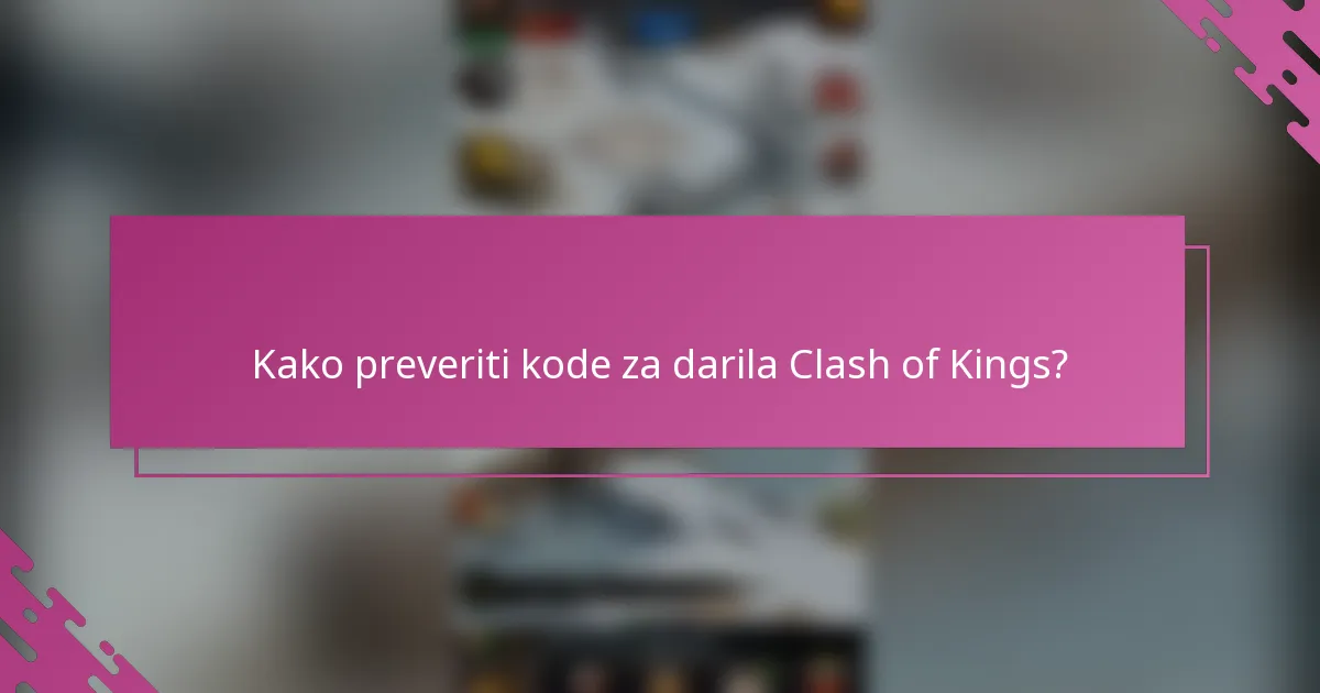 Kako preveriti kode za darila Clash of Kings?