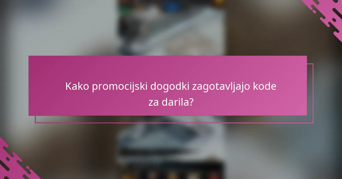 Kako promocijski dogodki zagotavljajo kode za darila?