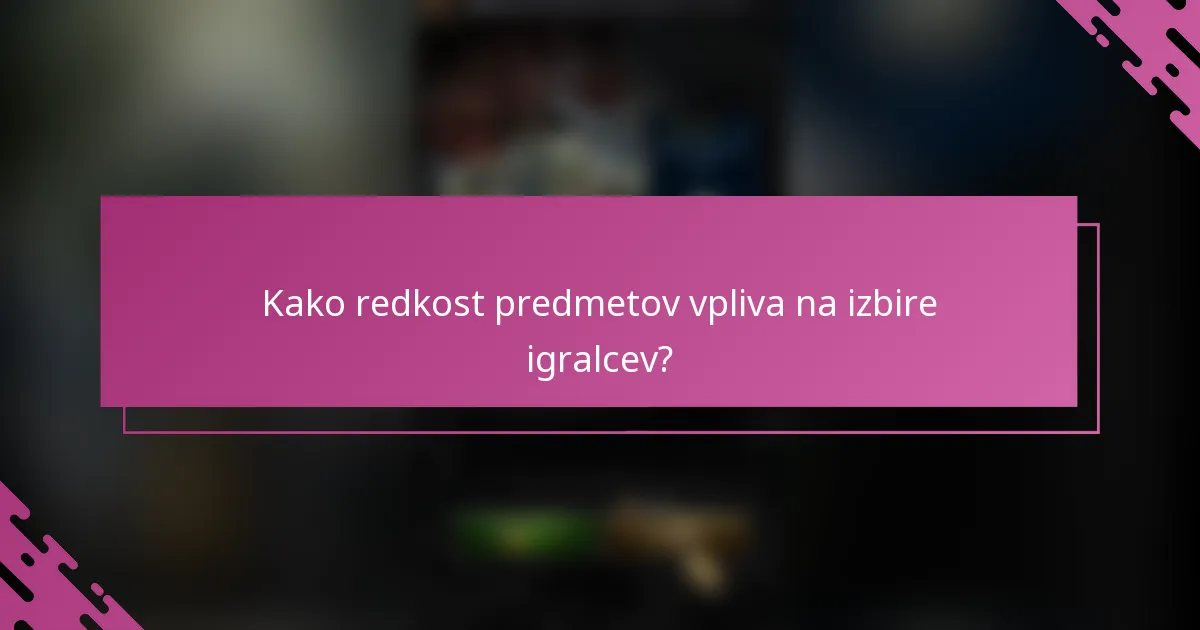 Kako redkost predmetov vpliva na izbire igralcev?