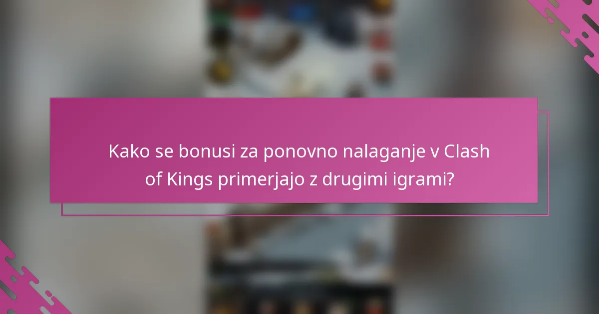 Kako se bonusi za ponovno nalaganje v Clash of Kings primerjajo z drugimi igrami?