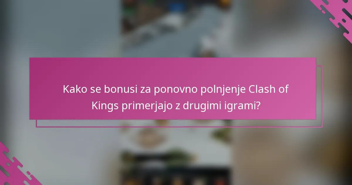 Kako se bonusi za ponovno polnjenje Clash of Kings primerjajo z drugimi igrami?