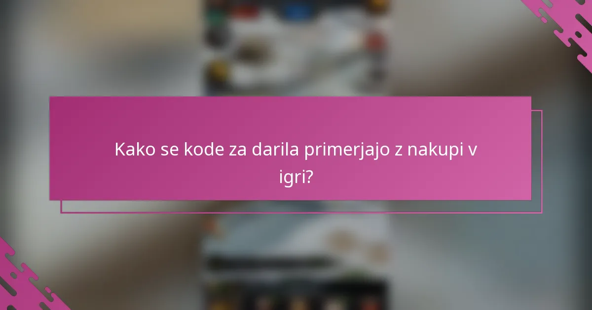 Kako se kode za darila primerjajo z nakupi v igri?