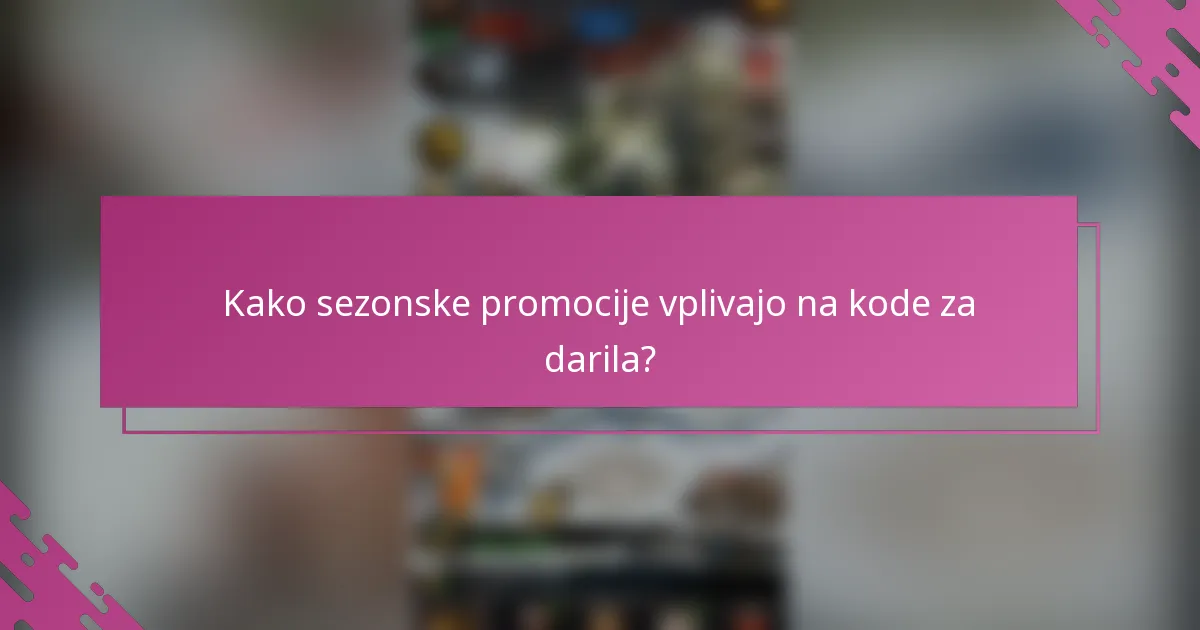 Kako sezonske promocije vplivajo na kode za darila?