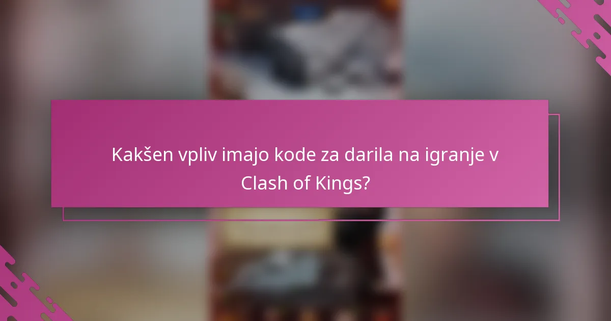 Kakšen vpliv imajo kode za darila na igranje v Clash of Kings?