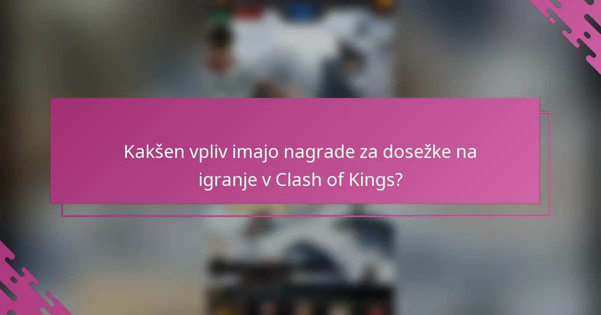 Kakšen vpliv imajo nagrade za dosežke na igranje v Clash of Kings?