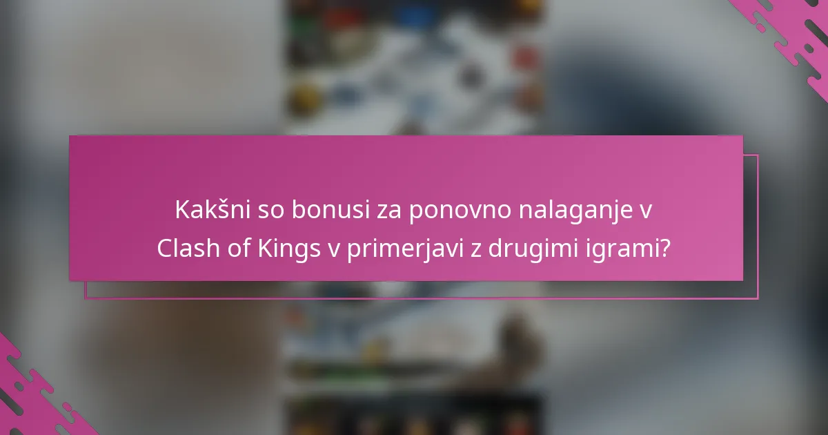 Kakšni so bonusi za ponovno nalaganje v Clash of Kings v primerjavi z drugimi igrami?
