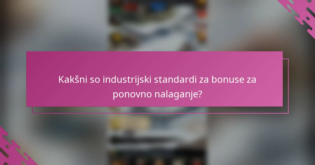 Kakšni so industrijski standardi za bonuse za ponovno nalaganje?