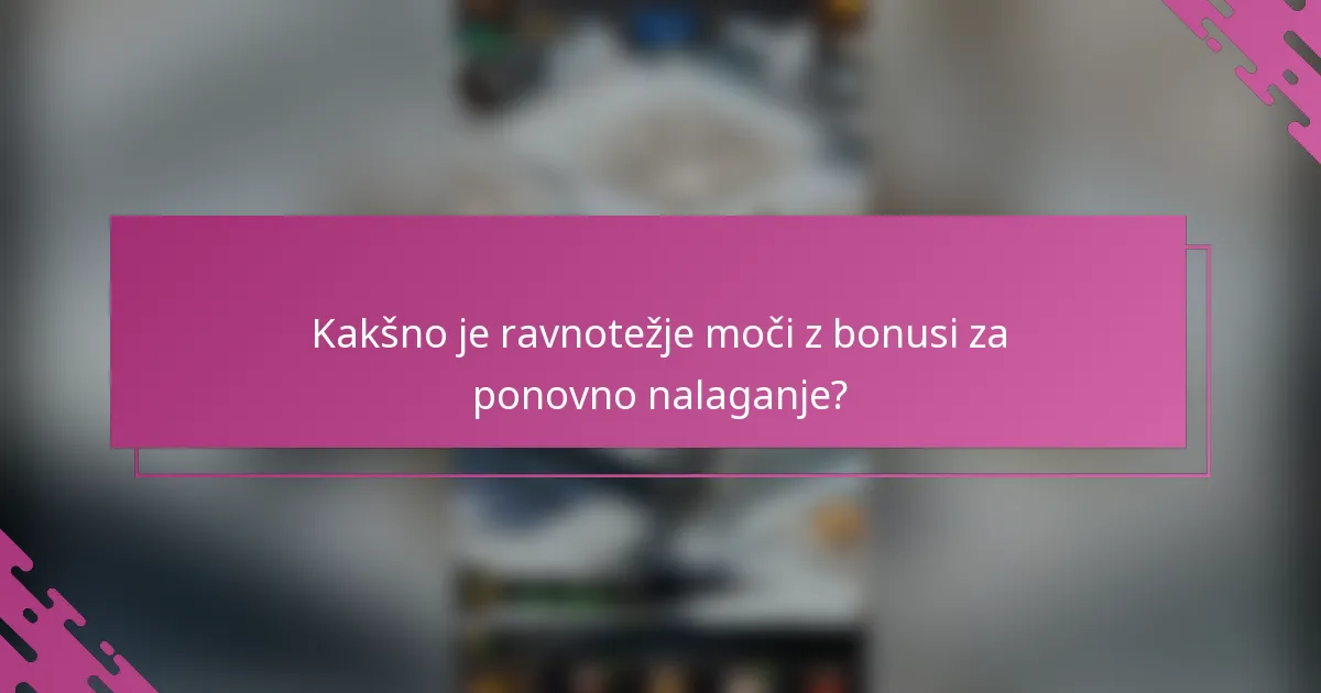 Kakšno je ravnotežje moči z bonusi za ponovno nalaganje?