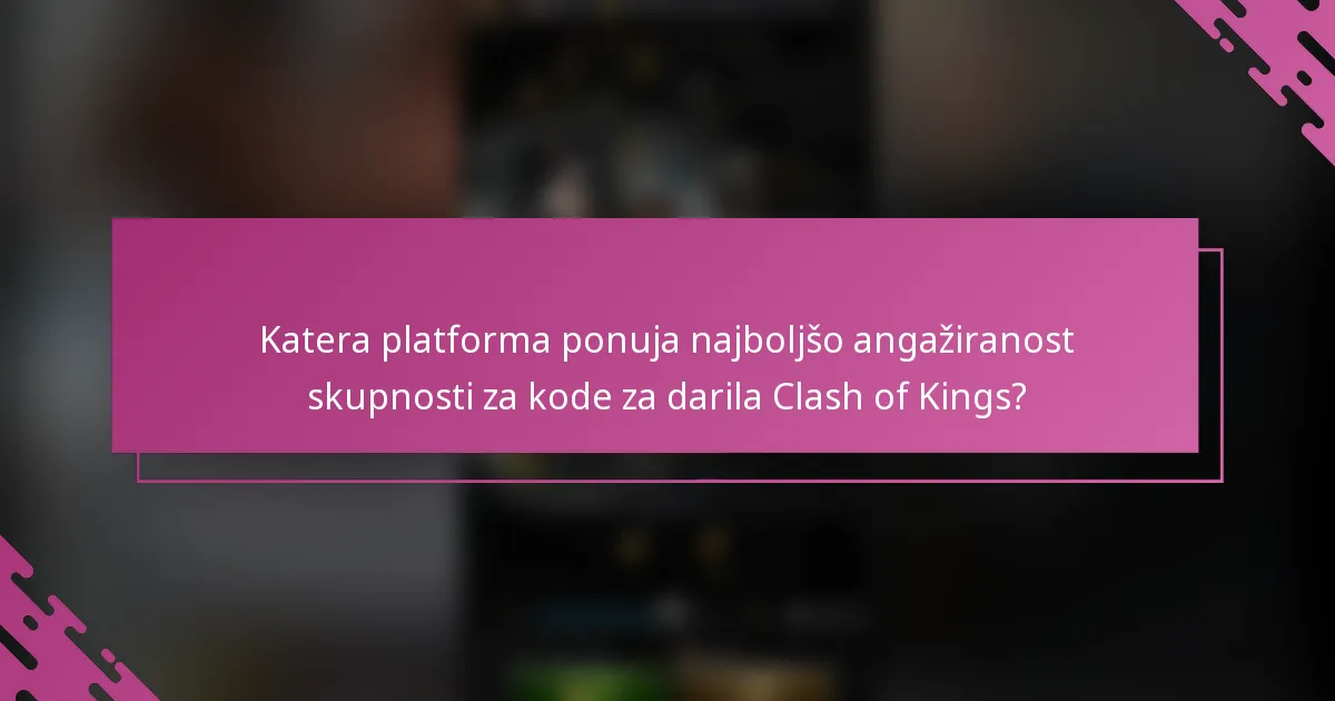 Katera platforma ponuja najboljšo angažiranost skupnosti za kode za darila Clash of Kings?