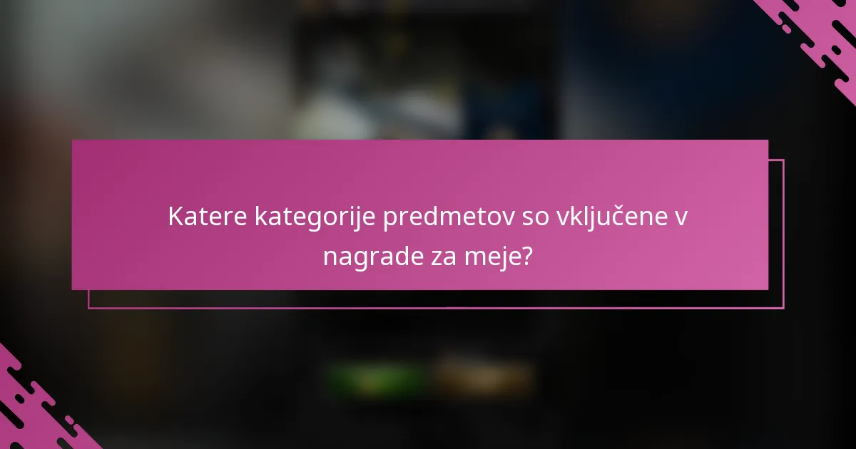 Katere kategorije predmetov so vključene v nagrade za meje?