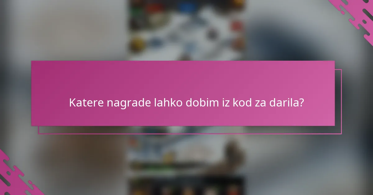 Katere nagrade lahko dobim iz kod za darila?