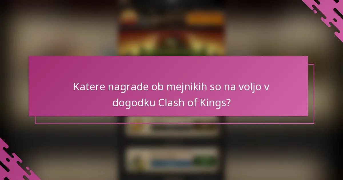 Katere nagrade ob mejnikih so na voljo v dogodku Clash of Kings?