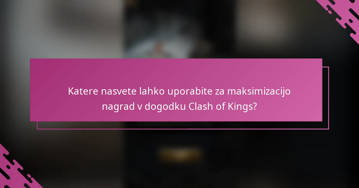 Katere nasvete lahko uporabite za maksimizacijo nagrad v dogodku Clash of Kings?