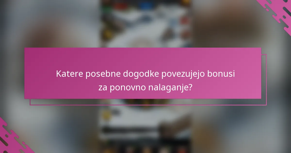 Katere posebne dogodke povezujejo bonusi za ponovno nalaganje?