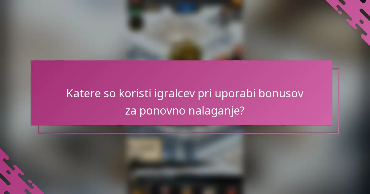 Katere so koristi igralcev pri uporabi bonusov za ponovno nalaganje?