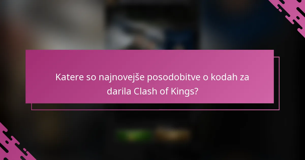 Katere so najnovejše posodobitve o kodah za darila Clash of Kings?