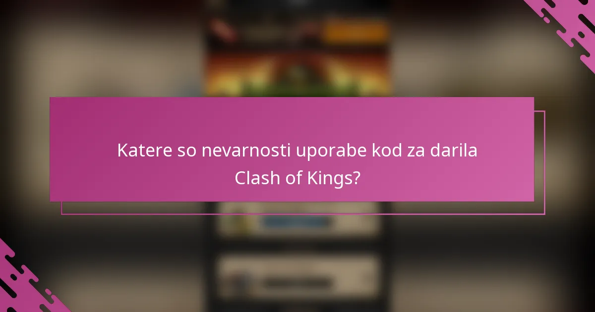 Katere so nevarnosti uporabe kod za darila Clash of Kings?