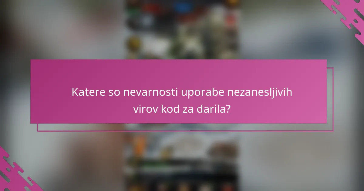 Katere so nevarnosti uporabe nezanesljivih virov kod za darila?