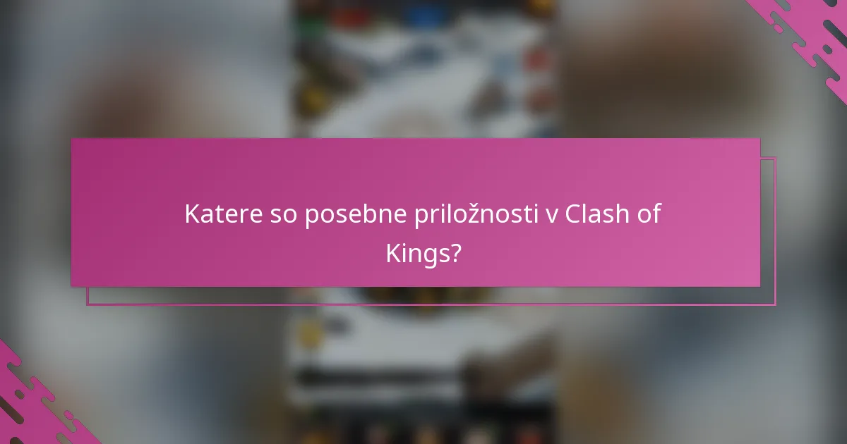 Katere so posebne priložnosti v Clash of Kings?