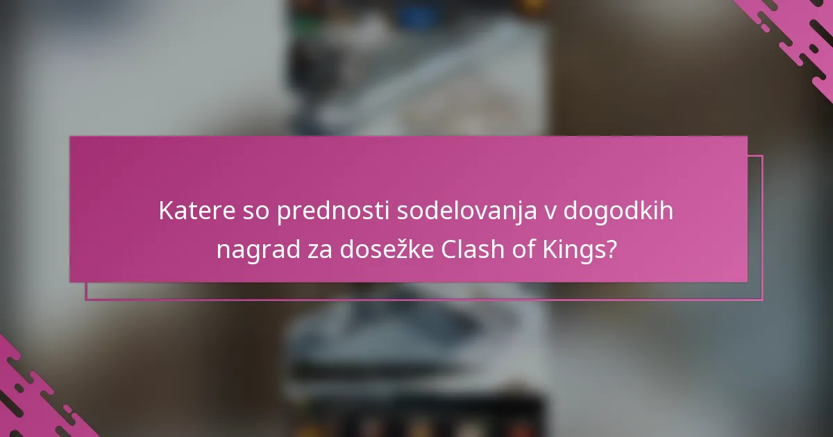 Katere so prednosti sodelovanja v dogodkih nagrad za dosežke Clash of Kings?