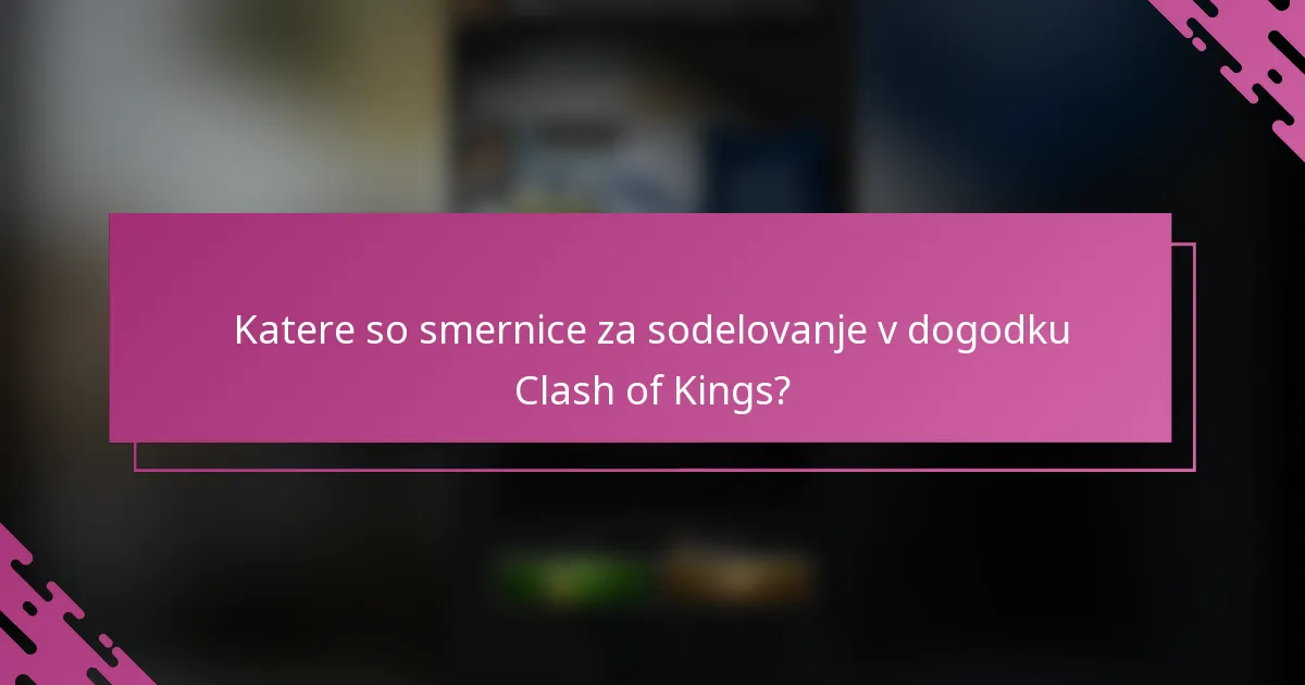 Katere so smernice za sodelovanje v dogodku Clash of Kings?