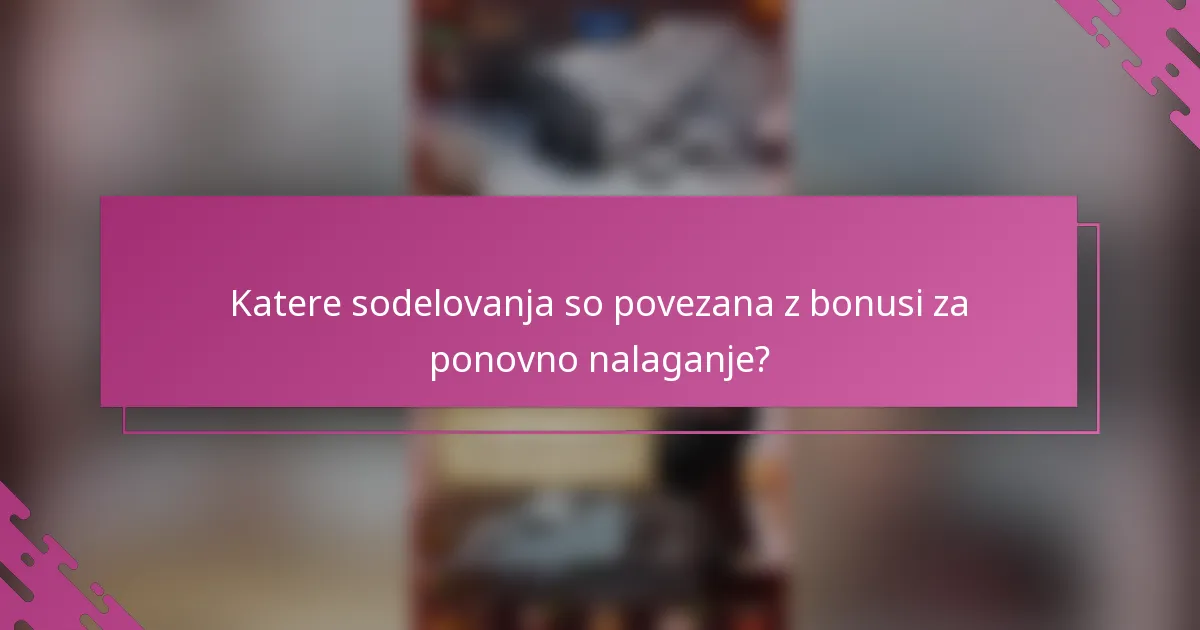 Katere sodelovanja so povezana z bonusi za ponovno nalaganje?
