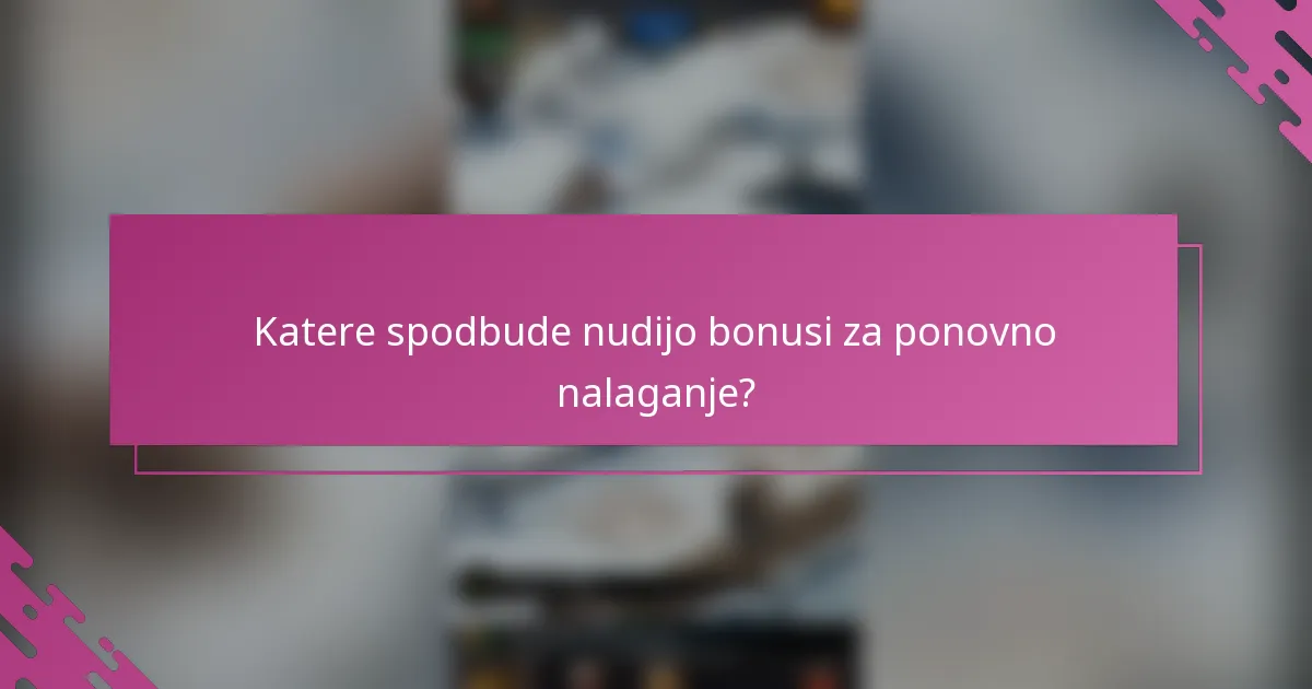 Katere spodbude nudijo bonusi za ponovno nalaganje?