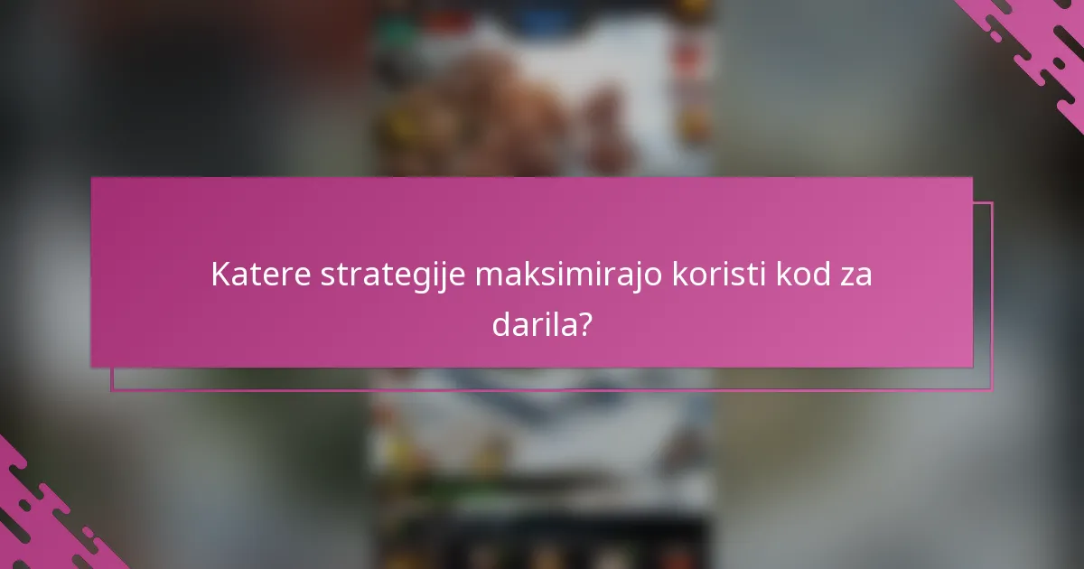 Katere strategije maksimirajo koristi kod za darila?