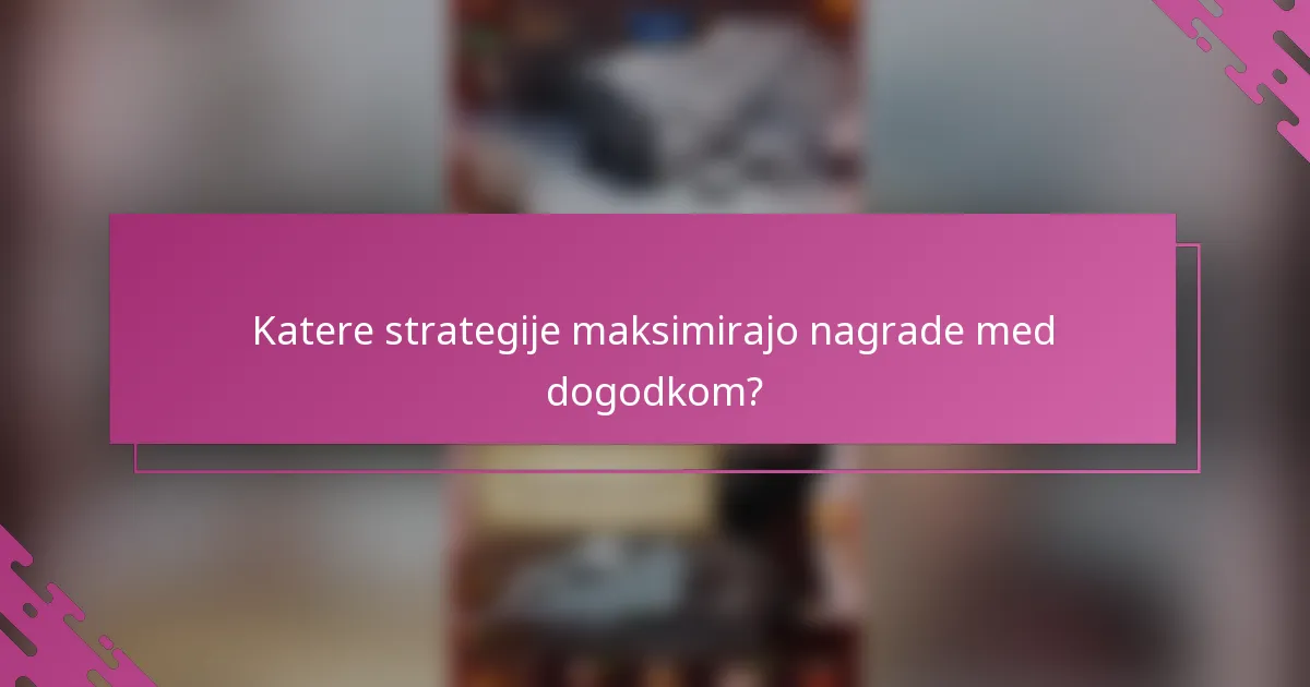 Katere strategije maksimirajo nagrade med dogodkom?