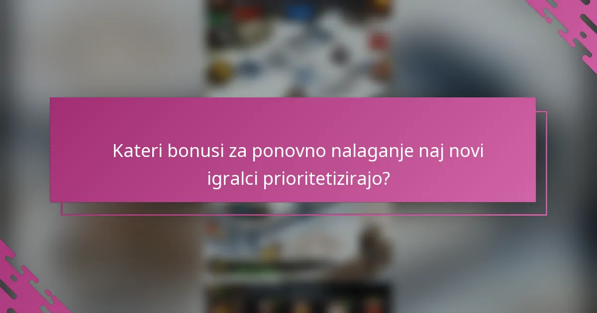 Kateri bonusi za ponovno nalaganje naj novi igralci prioritetizirajo?