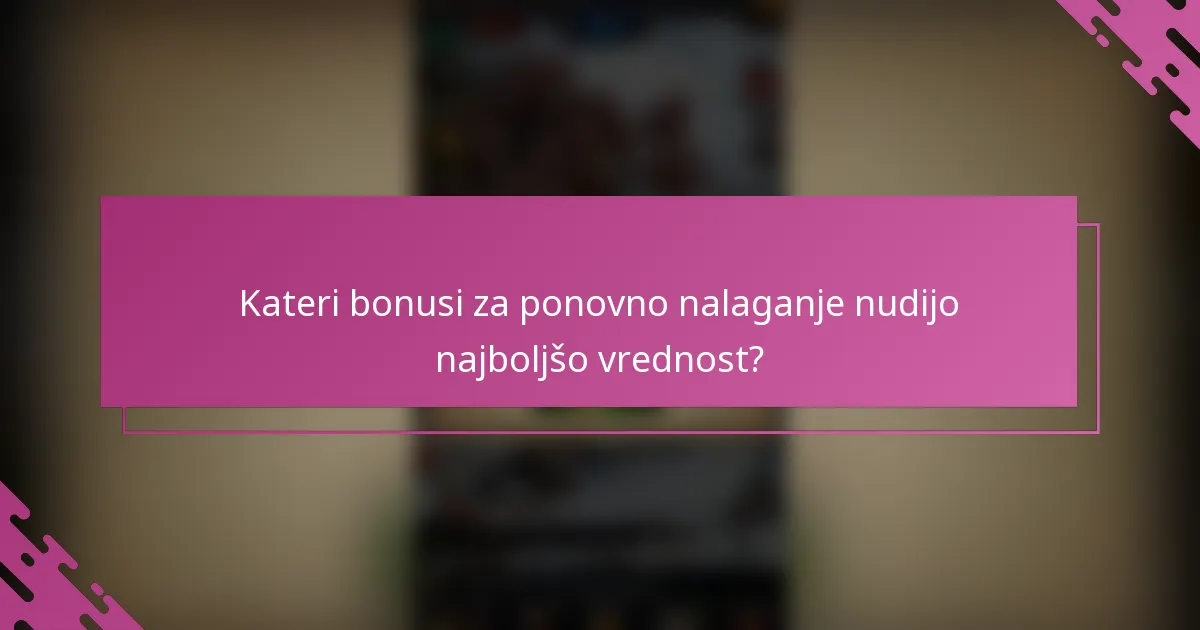 Kateri bonusi za ponovno nalaganje nudijo najboljšo vrednost?