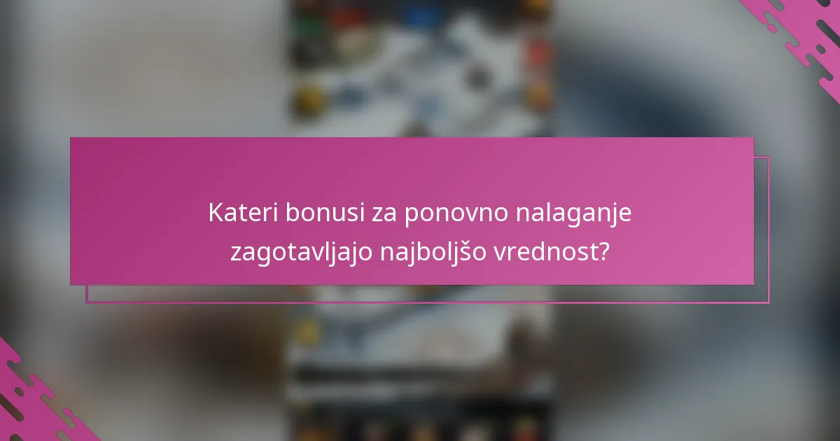 Kateri bonusi za ponovno nalaganje zagotavljajo najboljšo vrednost?