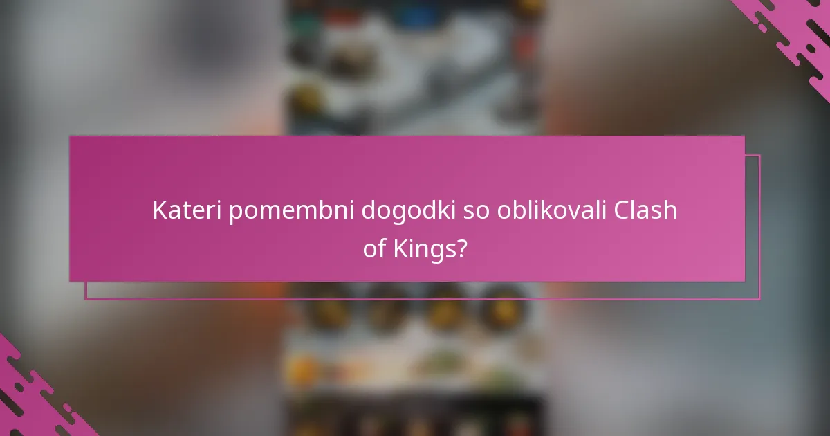 Kateri pomembni dogodki so oblikovali Clash of Kings?