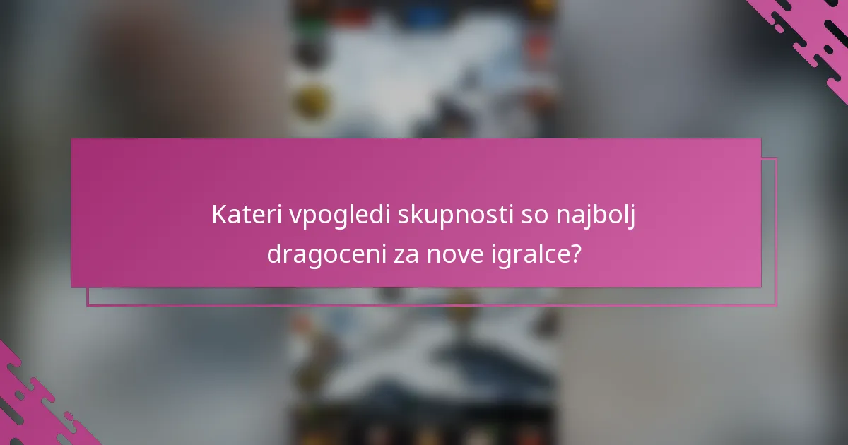 Kateri vpogledi skupnosti so najbolj dragoceni za nove igralce?