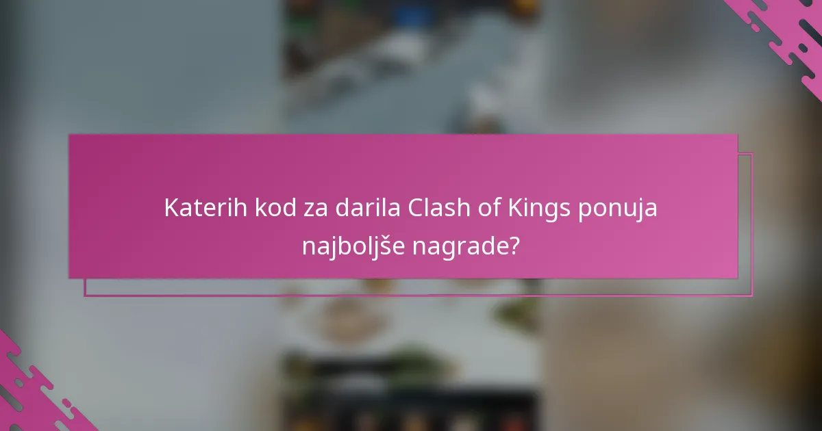 Katerih kod za darila Clash of Kings ponuja najboljše nagrade?
