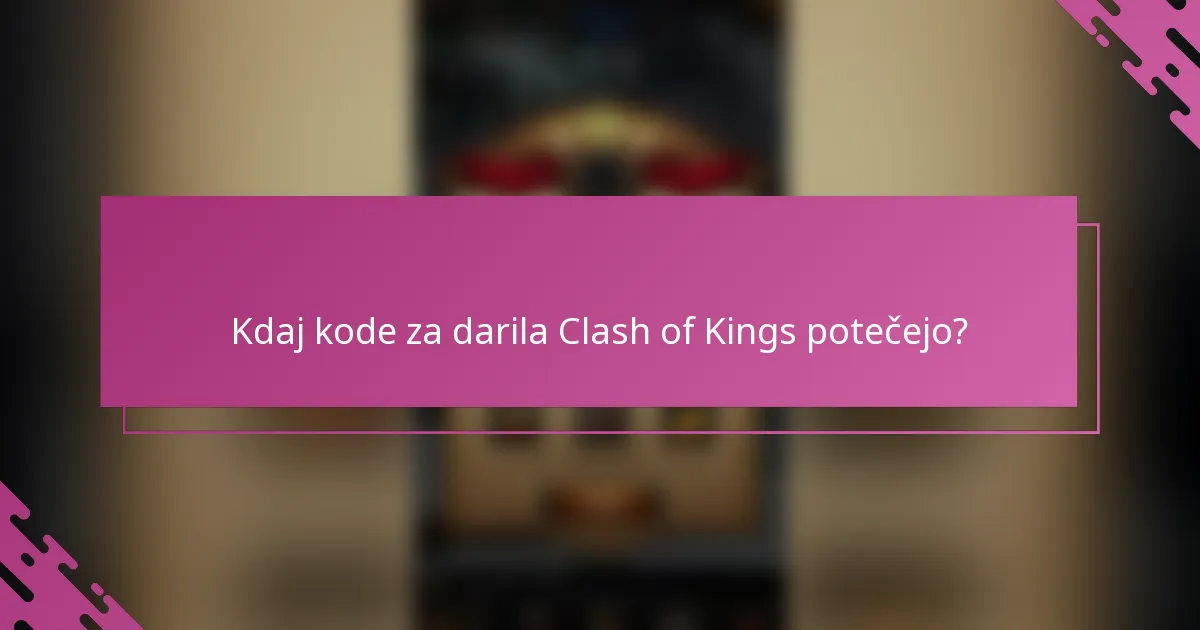 Kdaj kode za darila Clash of Kings potečejo?