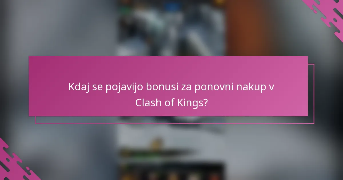 Kdaj se pojavijo bonusi za ponovni nakup v Clash of Kings?