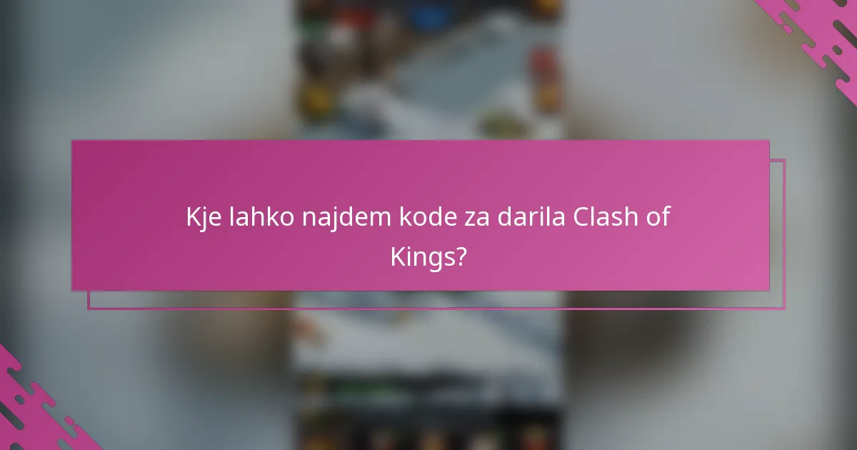 Kje lahko najdem kode za darila Clash of Kings?