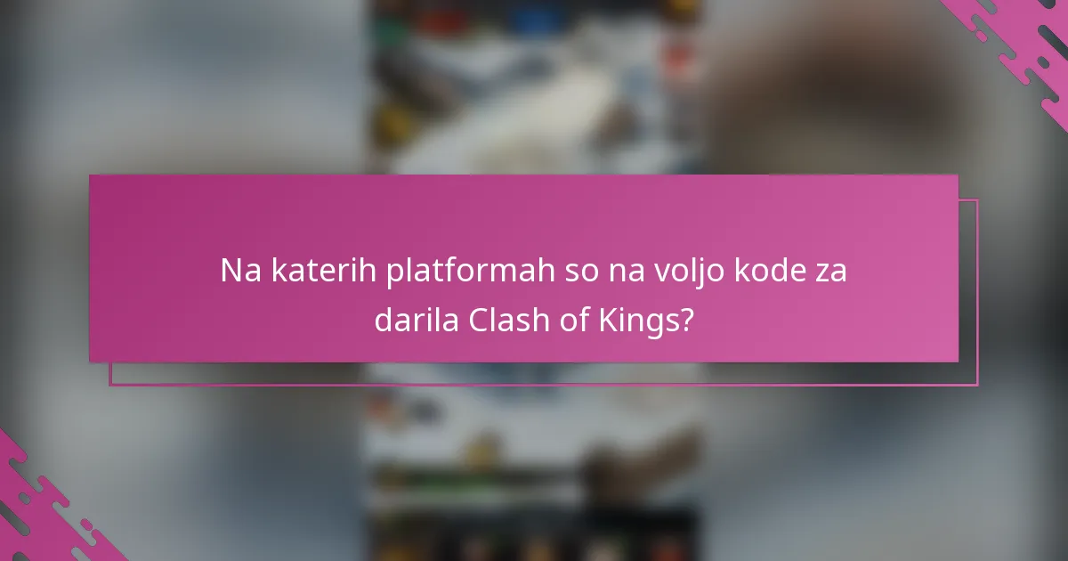 Na katerih platformah so na voljo kode za darila Clash of Kings?